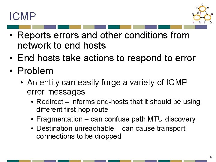 ICMP • Reports errors and other conditions from network to end hosts • End
