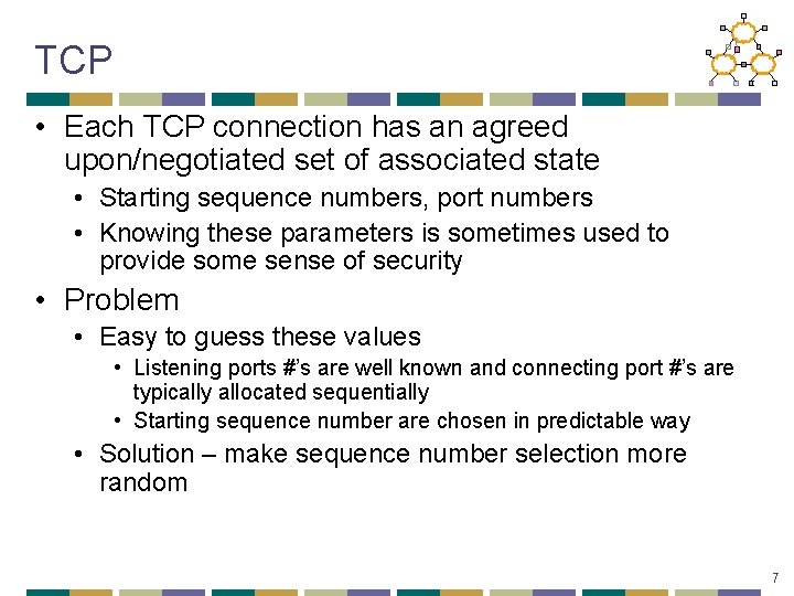 TCP • Each TCP connection has an agreed upon/negotiated set of associated state •