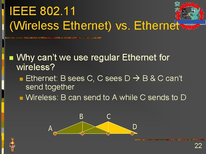 IEEE 802. 11 (Wireless Ethernet) vs. Ethernet n Why can’t we use regular Ethernet