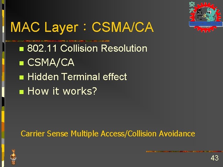 MAC Layer：CSMA/CA n n 802. 11 Collision Resolution CSMA/CA Hidden Terminal effect How it