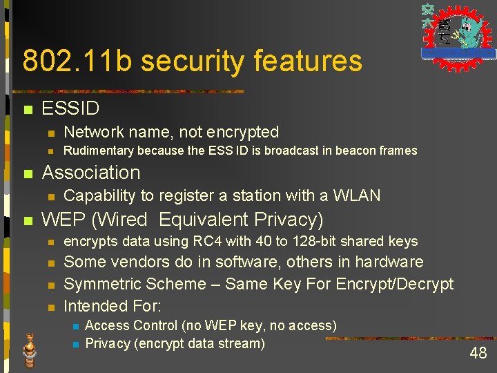 802. 11 b security features n n ESSID n Network name, not encrypted n