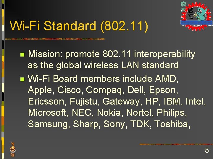 Wi-Fi Standard (802. 11) n n Mission: promote 802. 11 interoperability as the global