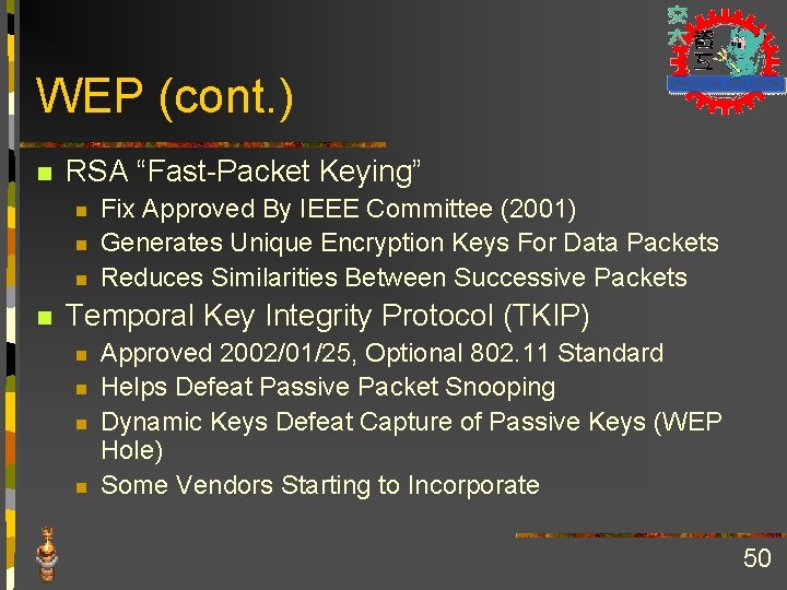 WEP (cont. ) n RSA “Fast-Packet Keying” n n Fix Approved By IEEE Committee