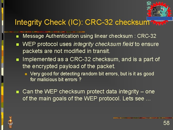 Integrity Check (IC): CRC-32 checksum n Message Authentication using linear checksum : CRC-32 n