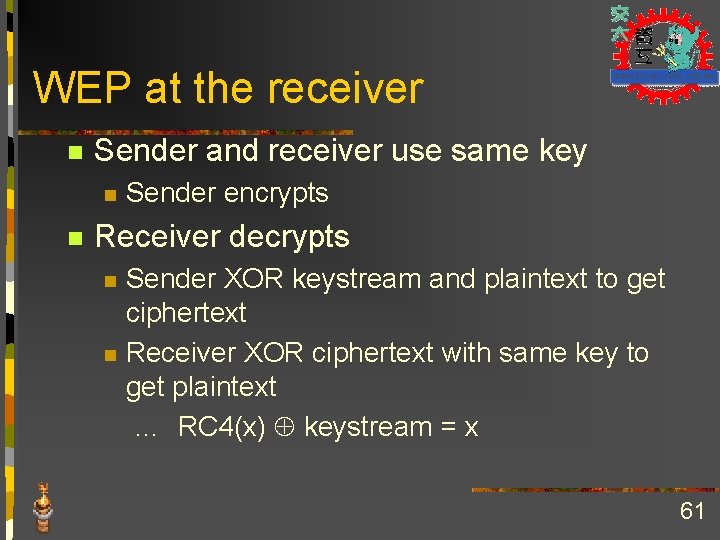 WEP at the receiver n Sender and receiver use same key n n Sender