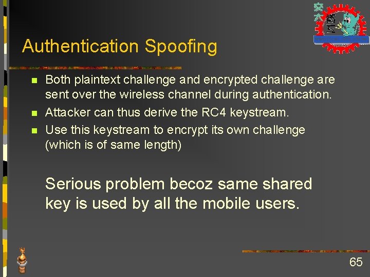 Authentication Spoofing n n n Both plaintext challenge and encrypted challenge are sent over