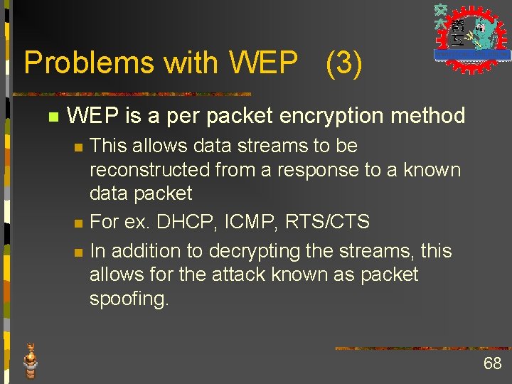 Problems with WEP (3) n WEP is a per packet encryption method n n