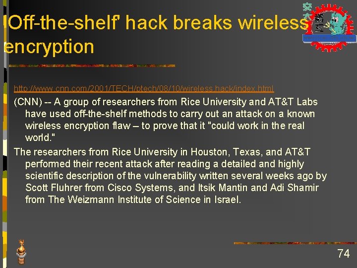 'Off-the-shelf' hack breaks wireless encryption http: //www. cnn. com/2001/TECH/ptech/08/10/wireless. hack/index. html (CNN) -- A