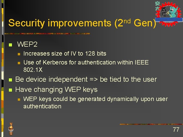 Security improvements (2 nd Gen) n WEP 2 n n Increases size of IV
