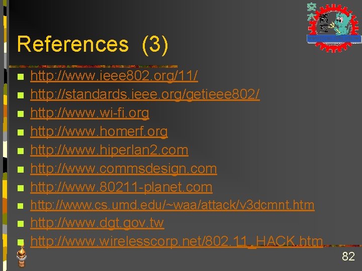 References (3) n http: //www. ieee 802. org/11/ http: //standards. ieee. org/getieee 802/ http: