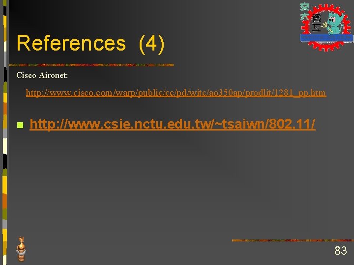 References (4) Cisco Aironet: http: //www. cisco. com/warp/public/cc/pd/witc/ao 350 ap/prodlit/1281_pp. htm n http: //www.