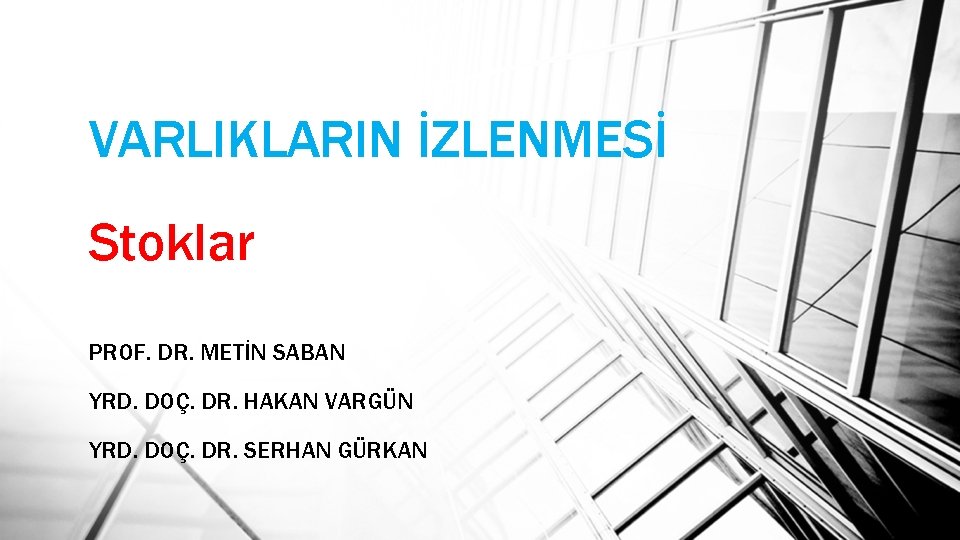 VARLIKLARIN İZLENMESİ Stoklar PROF. DR. METİN SABAN YRD. DOÇ. DR. HAKAN VARGÜN YRD. DOÇ.