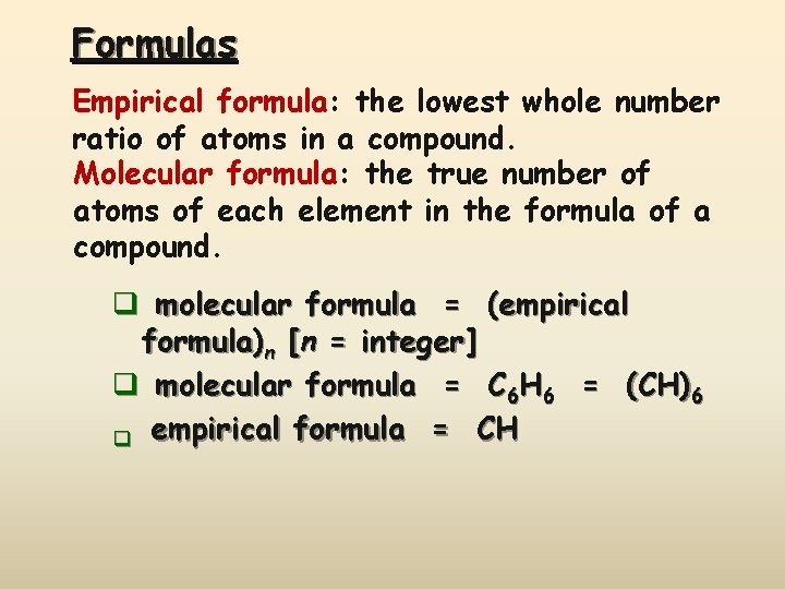 Formulas Empirical formula: the lowest whole number ratio of atoms in a compound. Molecular