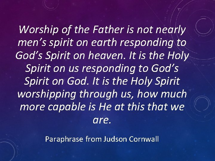 Worship of the Father is not nearly men’s spirit on earth responding to God’s