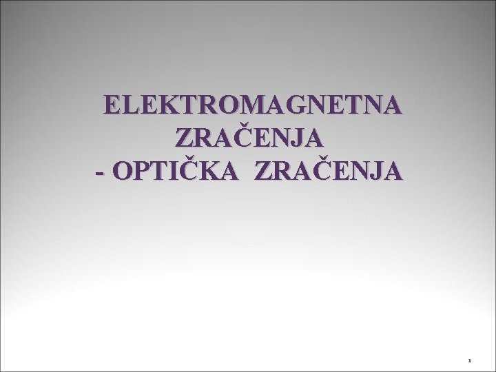 ELEKTROMAGNETNA ZRAČENJA - OPTIČKA ZRAČENJA 1 