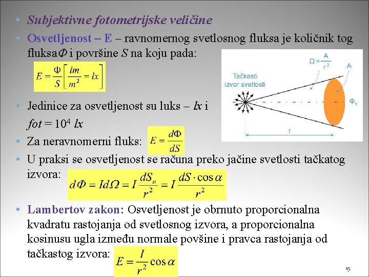  • Subjektivne fotometrijske veličine • Osvetljenost – E – ravnomernog svetlosnog fluksa je