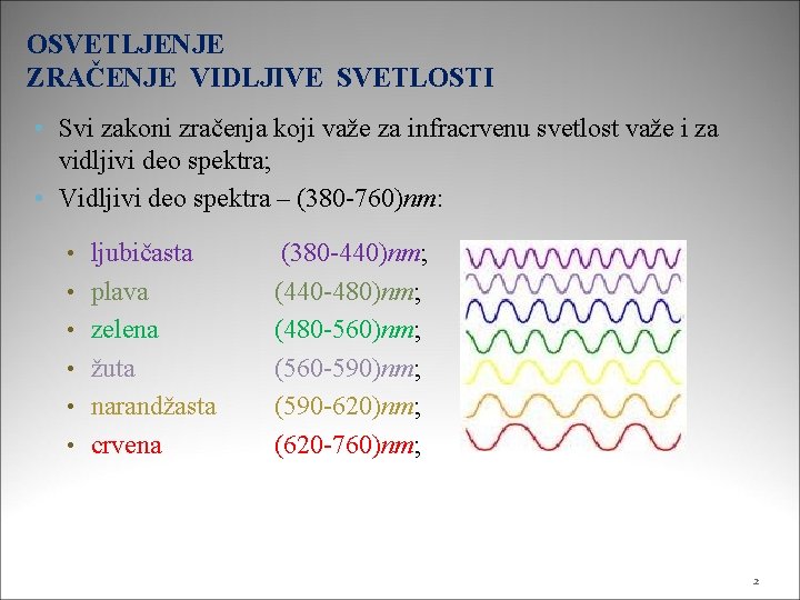 OSVETLJENJE ZRAČENJE VIDLJIVE SVETLOSTI • Svi zakoni zračenja koji važe za infracrvenu svetlost važe