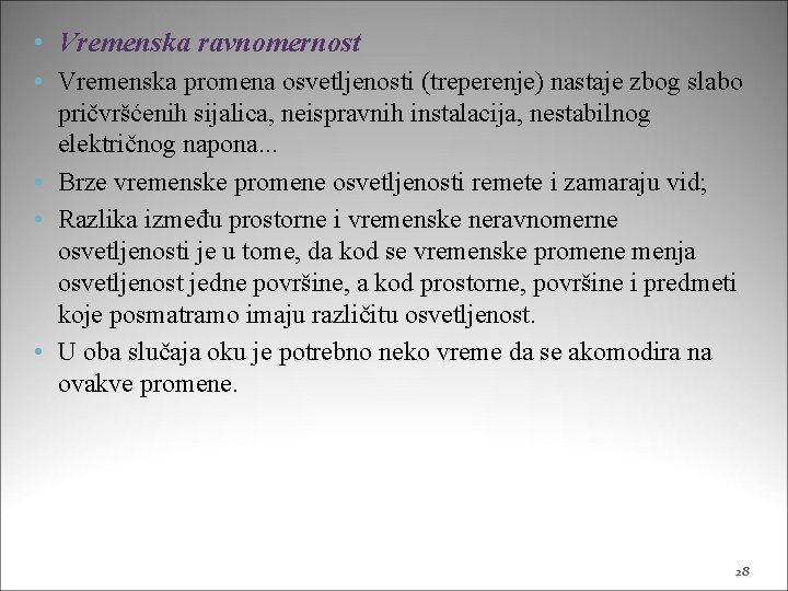  • Vremenska ravnomernost • Vremenska promena osvetljenosti (treperenje) nastaje zbog slabo pričvršćenih sijalica,