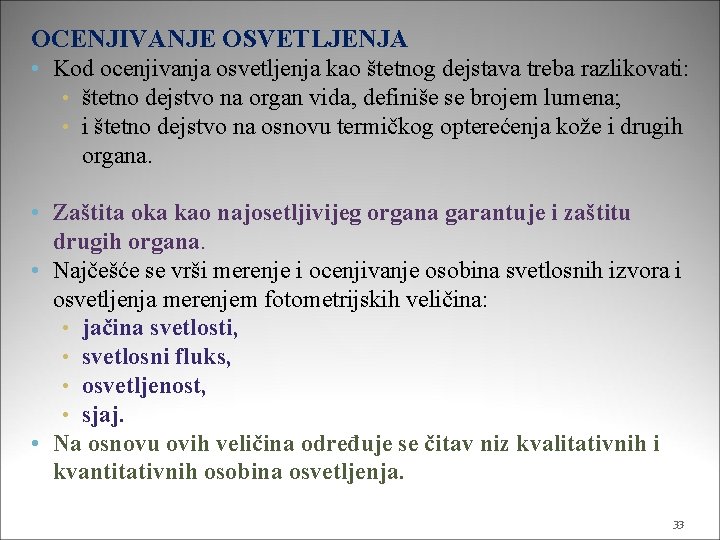 OCENJIVANJE OSVETLJENJA • Kod ocenjivanja osvetljenja kao štetnog dejstava treba razlikovati: • štetno dejstvo