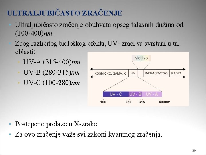 ULTRALJUBIČASTO ZRAČENJE • Ultraljubičasto zračenje obuhvata opseg talasnih dužina od (100 -400)nm. • Zbog