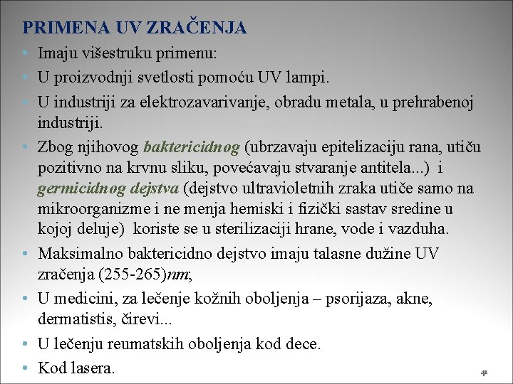 PRIMENA UV ZRAČENJA • Imaju višestruku primenu: • U proizvodnji svetlosti pomoću UV lampi.