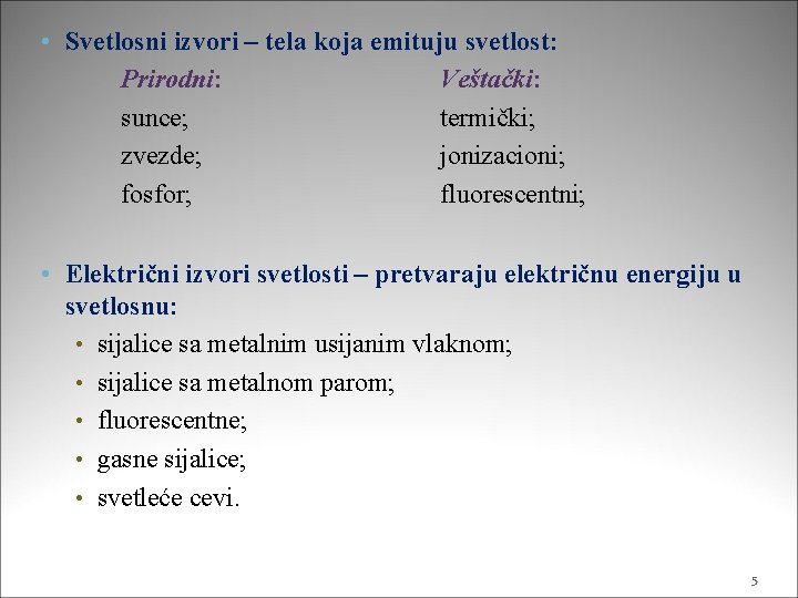  • Svetlosni izvori – tela koja emituju svetlost: Prirodni: Veštački: sunce; termički; zvezde;