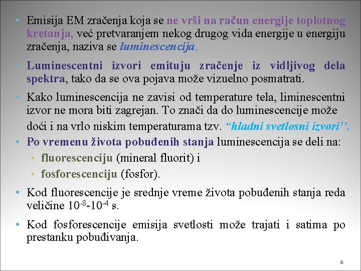  • Emisija EM zračenja koja se ne vrši na račun energije toplotnog kretanja,