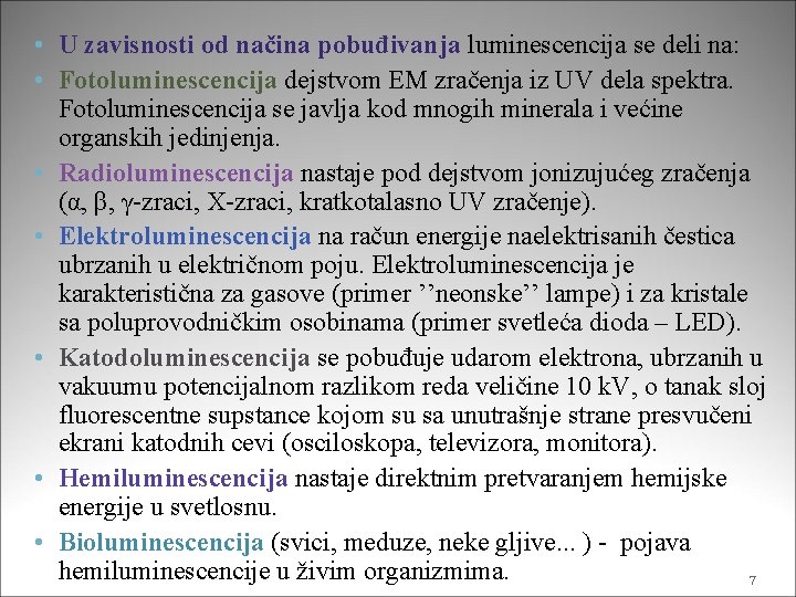  • U zavisnosti od načina pobuđivanja luminescencija se deli na: • Fotoluminescencija dejstvom