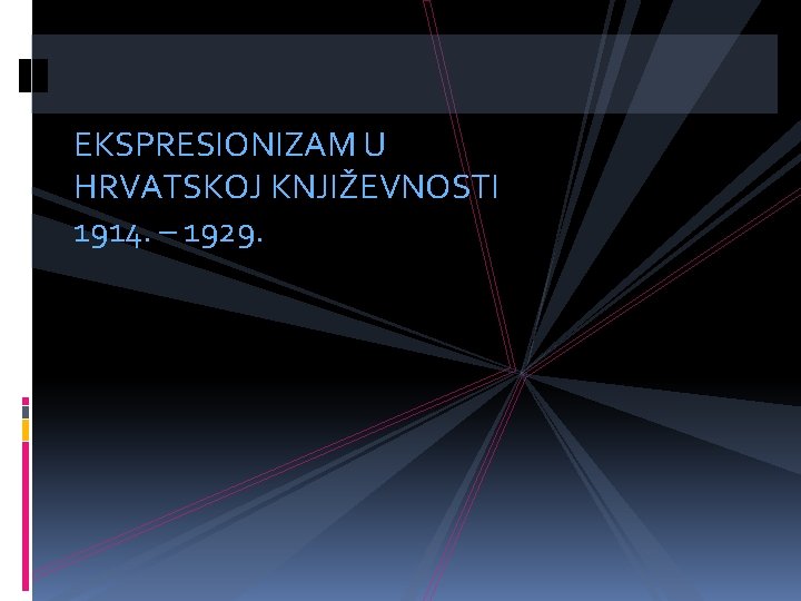 EKSPRESIONIZAM U HRVATSKOJ KNJIŽEVNOSTI 1914. – 1929. 