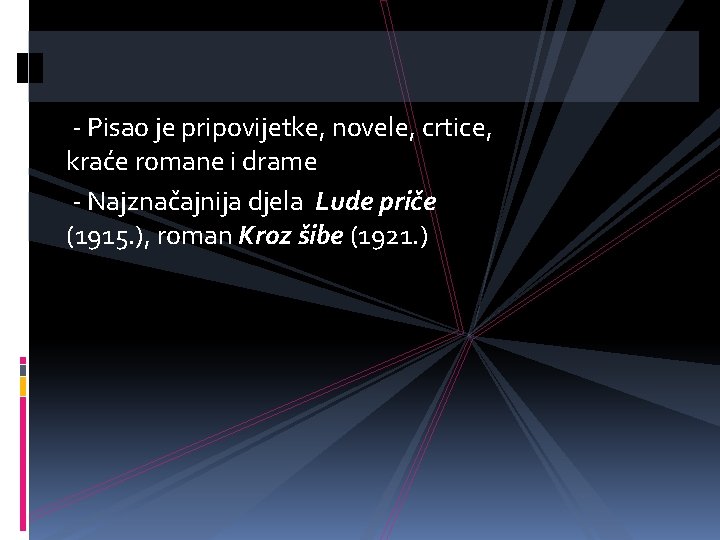  - Pisao je pripovijetke, novele, crtice, kraće romane i drame - Najznačajnija djela