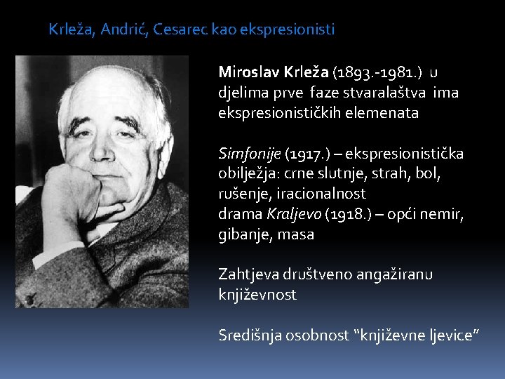 Krleža, Andrić, Cesarec kao ekspresionisti Miroslav Krleža (1893. -1981. ) u djelima prve faze