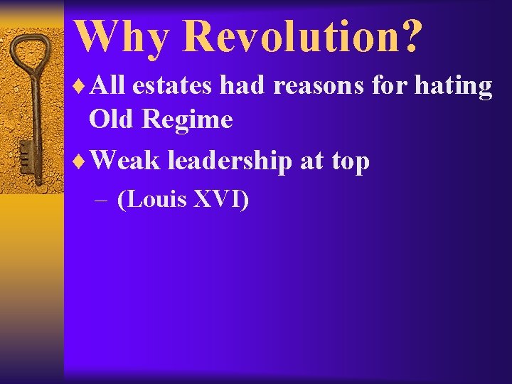 Why Revolution? ¨All estates had reasons for hating Old Regime ¨Weak leadership at top