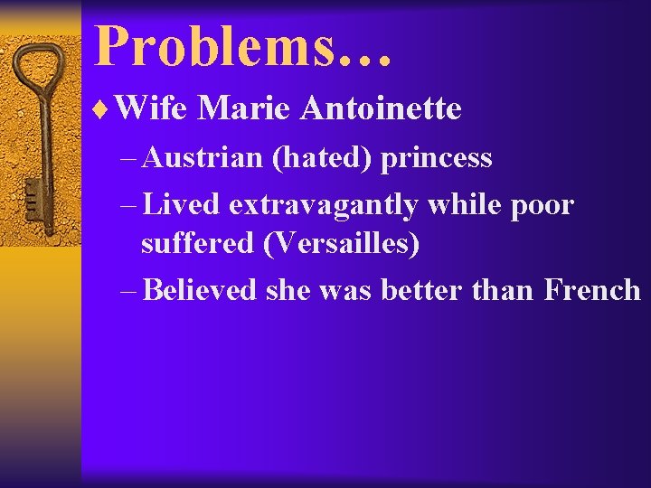 Problems… ¨Wife Marie Antoinette – Austrian (hated) princess – Lived extravagantly while poor suffered