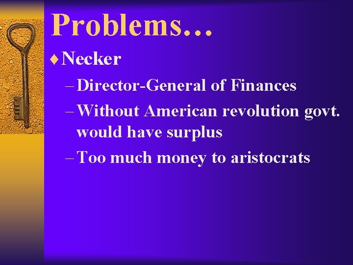 Problems… ¨Necker – Director-General of Finances – Without American revolution govt. would have surplus