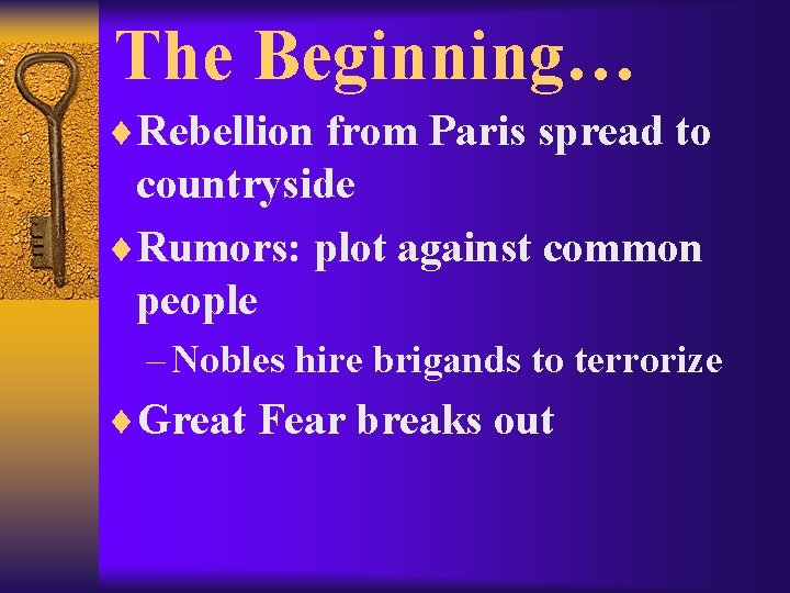 The Beginning… ¨Rebellion from Paris spread to countryside ¨Rumors: plot against common people –