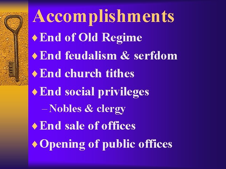 Accomplishments ¨End of Old Regime ¨End feudalism & serfdom ¨End church tithes ¨End social