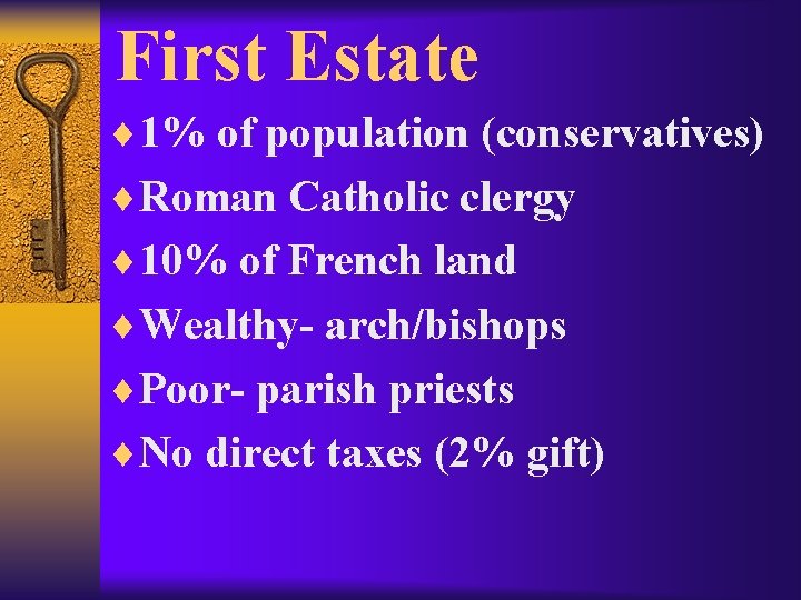 First Estate ¨ 1% of population (conservatives) ¨Roman Catholic clergy ¨ 10% of French