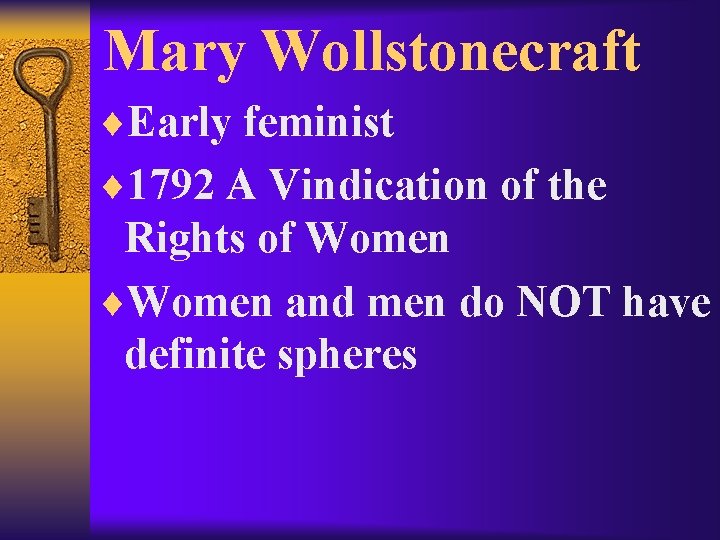 Mary Wollstonecraft ¨Early feminist ¨ 1792 A Vindication of the Rights of Women ¨Women