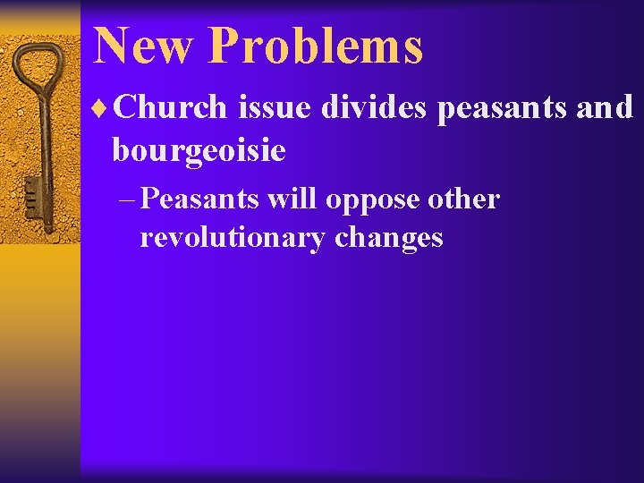 New Problems ¨Church issue divides peasants and bourgeoisie – Peasants will oppose other revolutionary