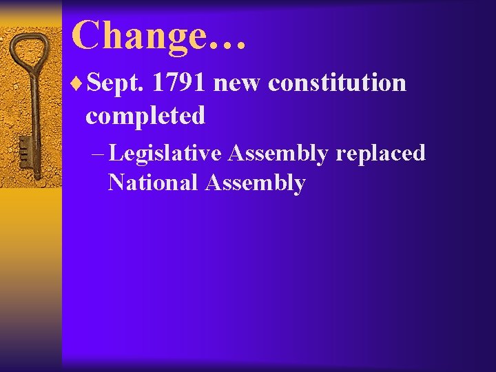 Change… ¨Sept. 1791 new constitution completed – Legislative Assembly replaced National Assembly 