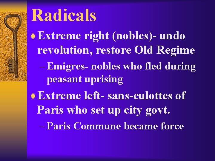 Radicals ¨Extreme right (nobles)- undo revolution, restore Old Regime – Emigres- nobles who fled
