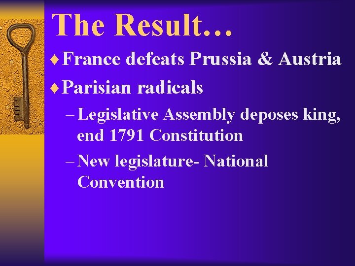 The Result… ¨France defeats Prussia & Austria ¨Parisian radicals – Legislative Assembly deposes king,