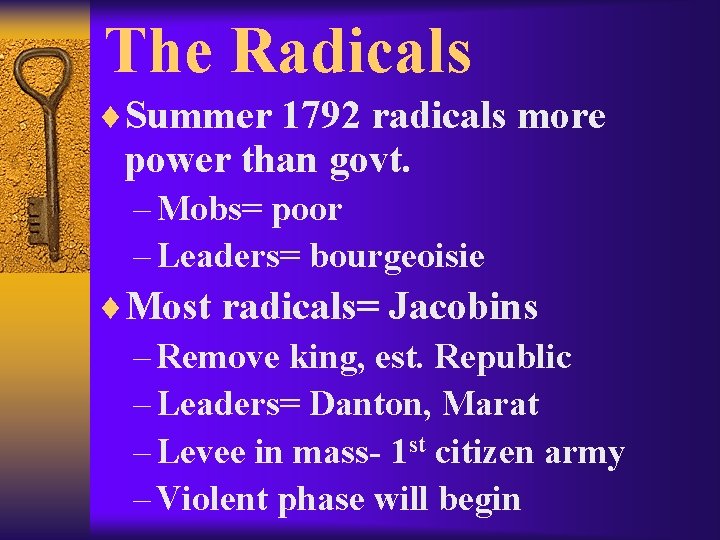 The Radicals ¨Summer 1792 radicals more power than govt. – Mobs= poor – Leaders=