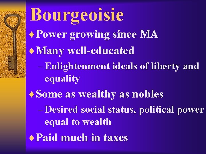 Bourgeoisie ¨Power growing since MA ¨Many well-educated – Enlightenment ideals of liberty and equality
