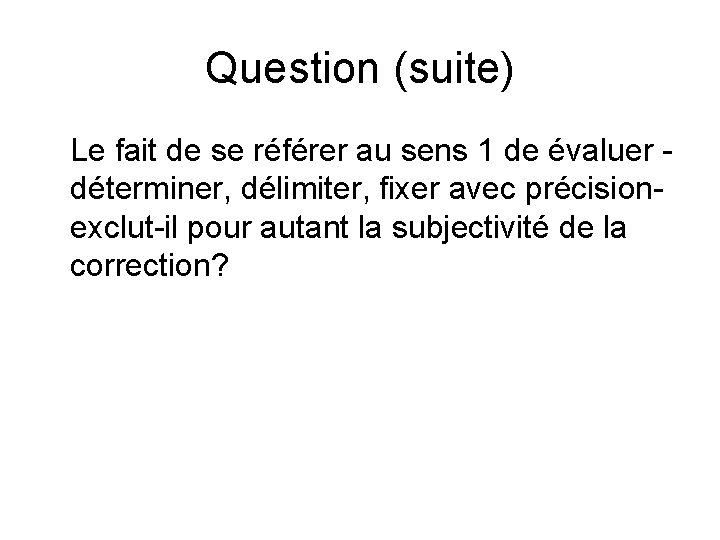 Question (suite) Le fait de se référer au sens 1 de évaluer déterminer, délimiter,