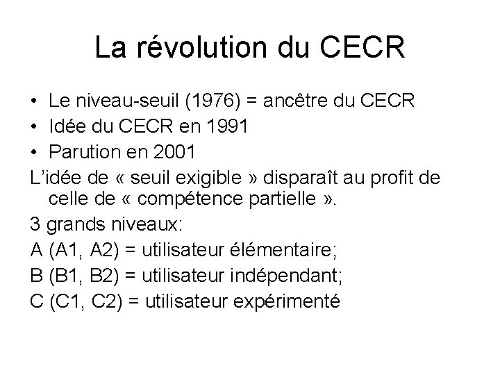 La révolution du CECR • Le niveau-seuil (1976) = ancêtre du CECR • Idée