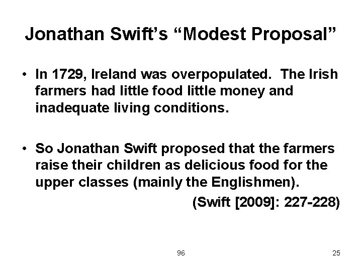 Jonathan Swift’s “Modest Proposal” • In 1729, Ireland was overpopulated. The Irish farmers had