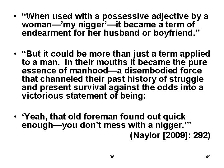  • “When used with a possessive adjective by a woman—’my nigger’—it became a