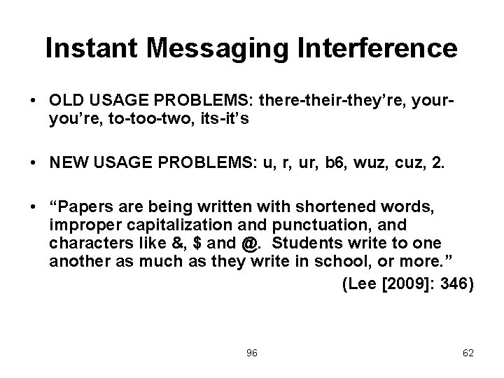 Instant Messaging Interference • OLD USAGE PROBLEMS: there-their-they’re, youryou’re, to-too-two, its-it’s • NEW USAGE