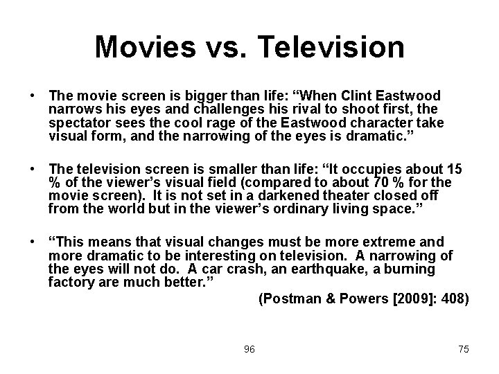 Movies vs. Television • The movie screen is bigger than life: “When Clint Eastwood